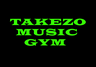 TAKEZO MUSIC GYM